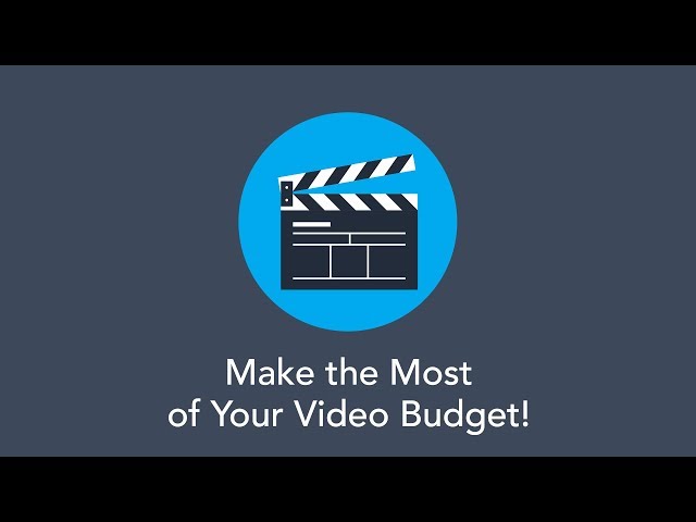 How to Make the Most of Your Video Budget