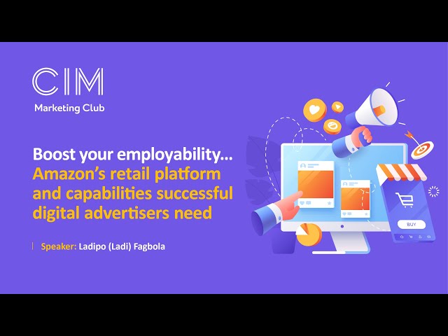 Boost your employability... Amazon's retail platform and capabilities digital advertisers need
