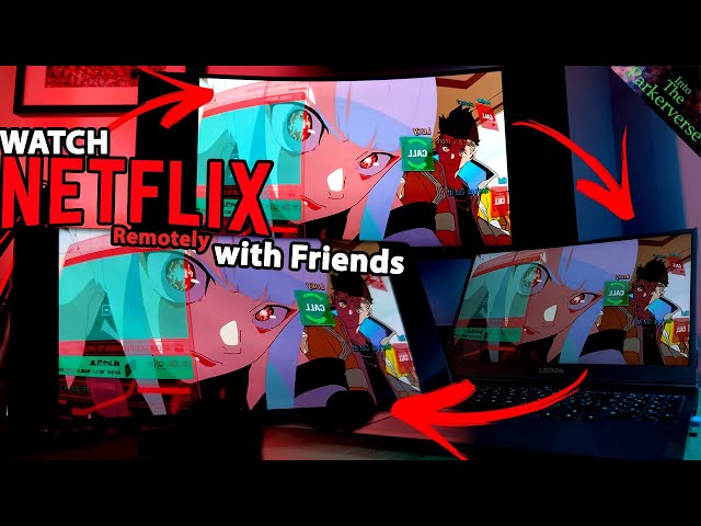 Watch Netflix with Friends -  Watch Netflix Remotely with Friends - Sync Netflix Screen 2022
