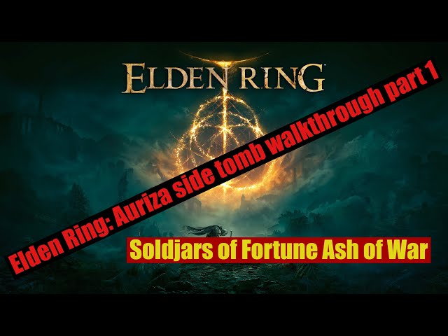 ELDEN RING: Auriza side tomb Walkthrough Part 1; Soldjars of fortune Ash of War