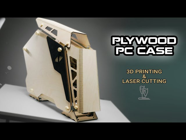 DIY Plywood PC Case | 3D printing and laser cutting