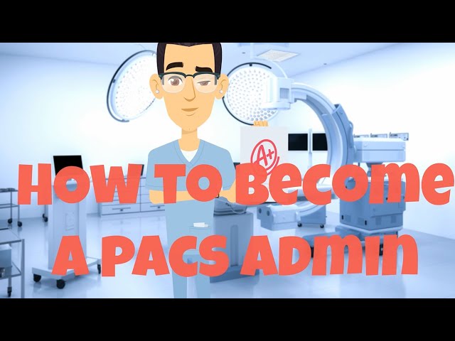 How to Become A PACS Administrator 2 - Step by Step Guide