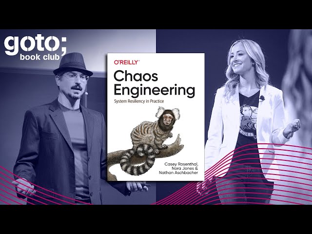 Getting Started with Chaos Engineering • Nora Jones, Casey Rosenthal & James Wickett • GOTO 2020