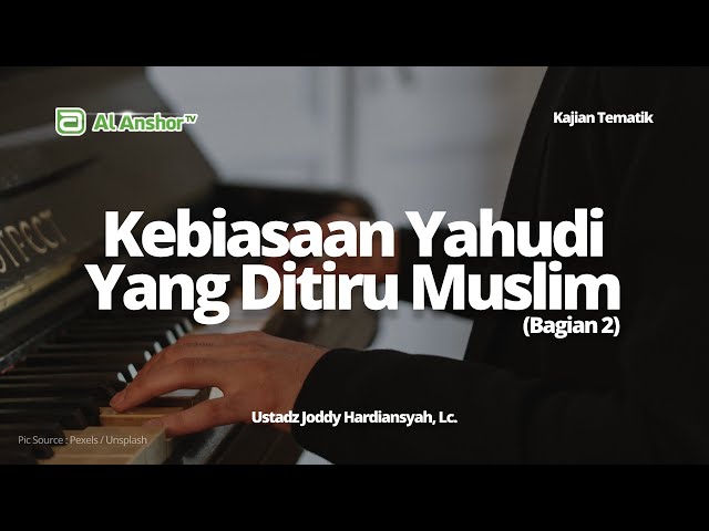 Kebiasaan Yahudi Yang Ditiru Muslimin (Bagian 2) - Ustadz Joddy Hardiansyah, Lc. | Kajian Tematik