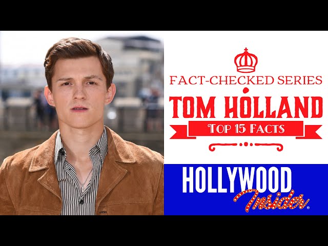 Tom Holland: FACT-CHECKED Series Of The 15 Things You Might Not Know About The Star Of Spider-Man