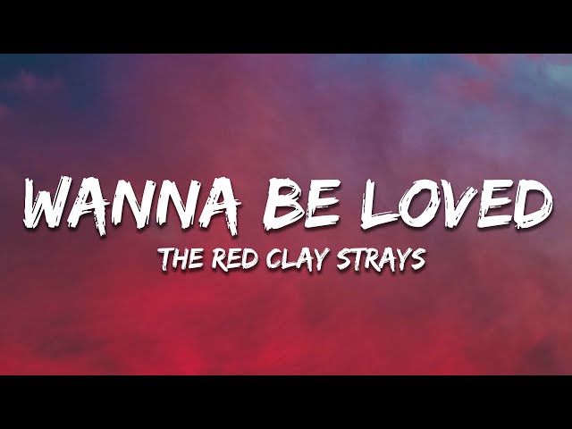 The Red Clay Strays - Wanna Be Loved (Lyrics)