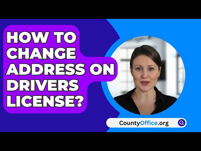 How To Change Address On Drivers License? - CountyOffice.org