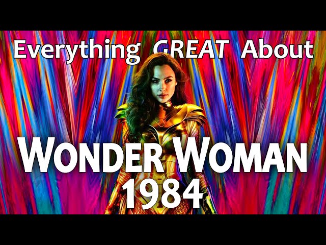 Everything GREAT About Wonder Woman 1984!