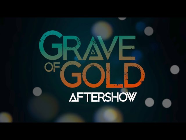 Grave of Gold | After Show & Outtakes