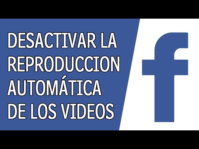 Como Desactivar la Reproduccion Automática de los Videos de Facebook