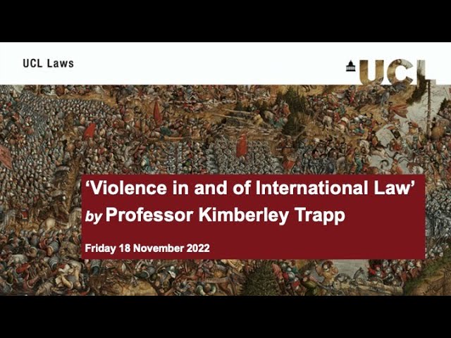 UCL Laws Inaugural Lecture: Professor Kimberley Trapp - Violence in and of International Law