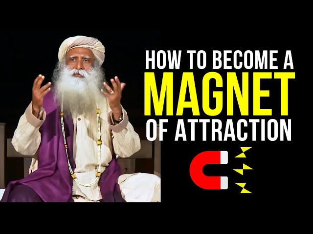 How to Become A MAGNET Of ATTRACTION | From Filth to Fragrance | Sadhguru