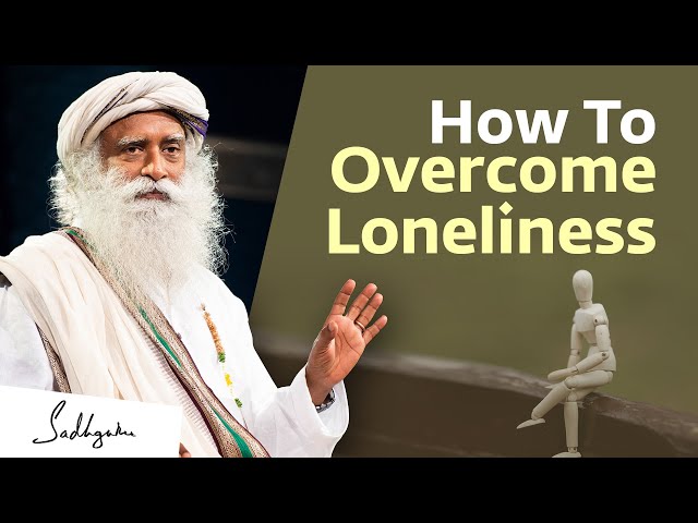 How To Overcome Loneliness? | Sadhguru