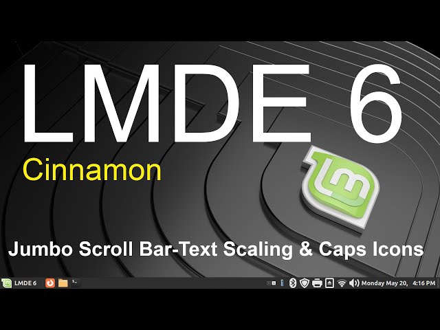 LMDE 6 - Cinnamon - Jumbo Scroll Bar -Text Scaling & Tips.