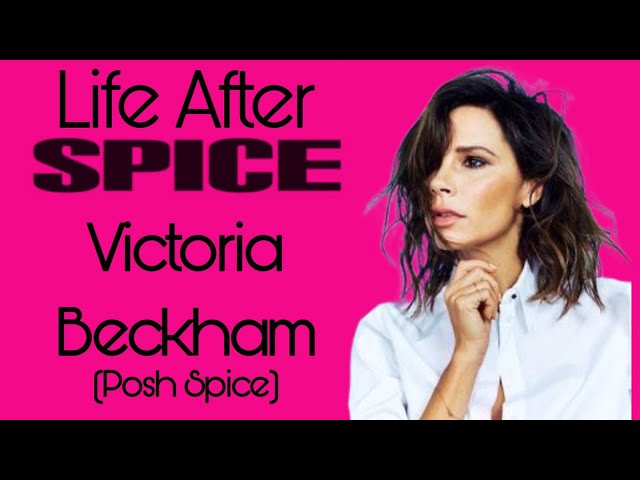 Life After Spice: Victoria Beckham (Posh Spice)