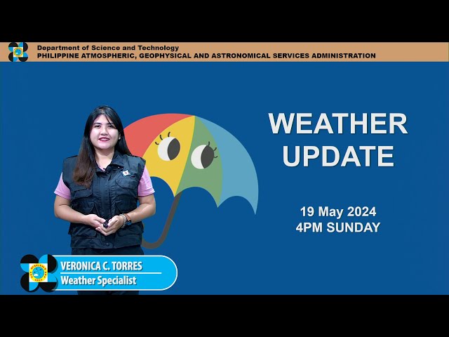 Public Weather Forecast issued at 4PM | May 19, 2024 - Sunday