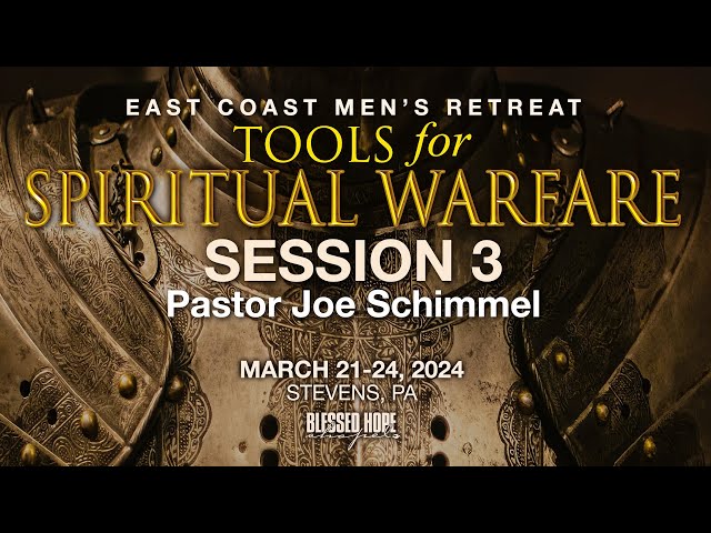 Joe Schimmel - Session 3: Tools For Spiritual Warfare