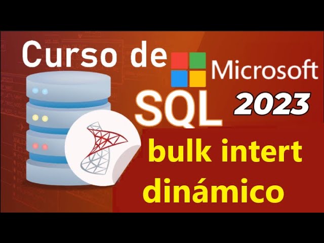 Curso de SQL Server 2021 desde cero | T-SQL, BULK INSERT DINAMICO, (video 72)