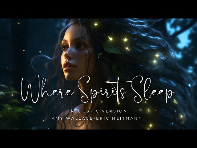 Where Spirits Sleep | Acoustic Version | @EricHeitmannComposer @AmyWallaceVocalist