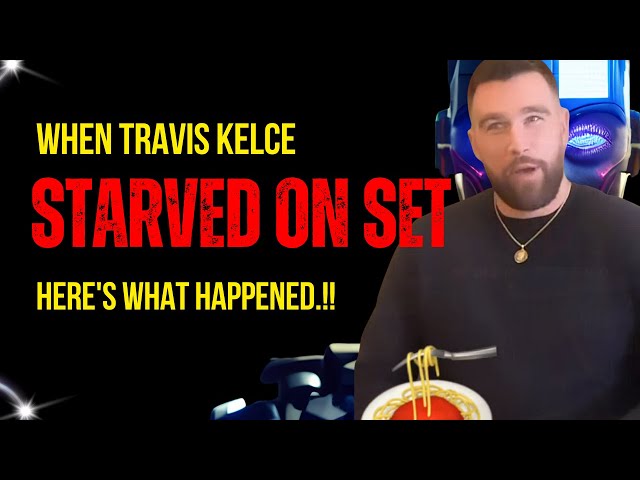 When Travis Kelce Starved on Set, Here's What Happened to Taylor Swift's boyfriend!