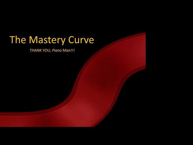 The Mastery S Curve! Thank You Piano Man!!! V2M