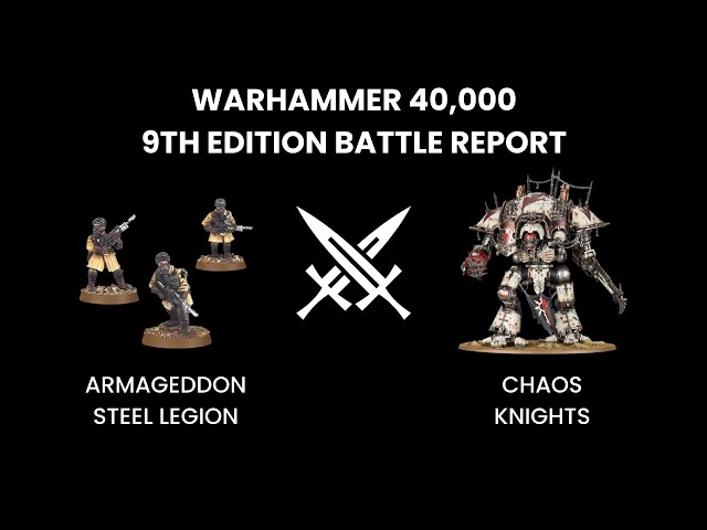 Astra Militarum Vs Chaos Knights - 2000pts 9th Ed. Battle Report - Warhammer 40,000