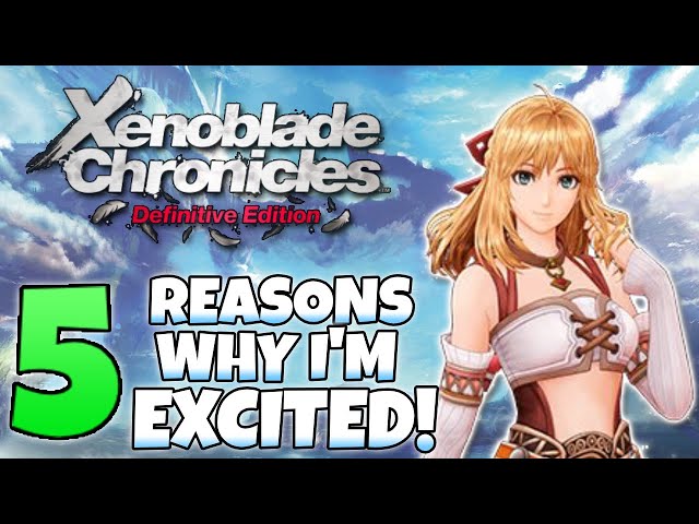 5 Reasons Why I'm EXCITED For XENOBLADE CHRONICLES: DEFINITIVE EDITION!