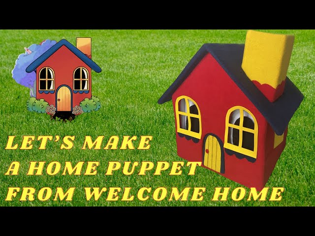 Let’s Make A Home Puppet From Welcome Home