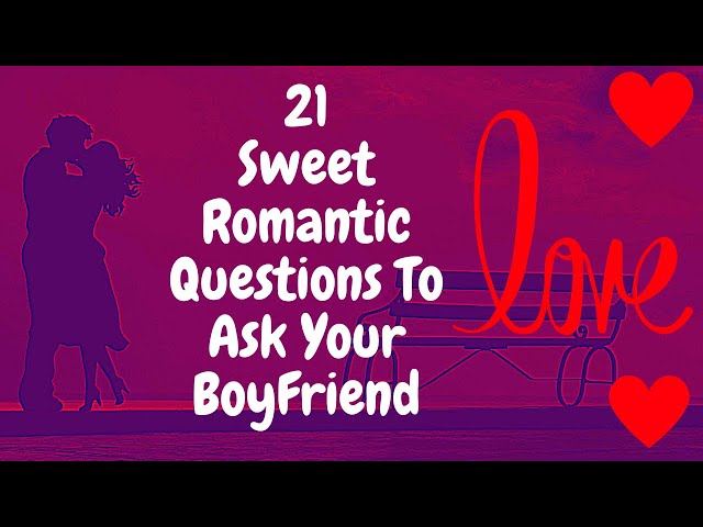 21 Romantic Questions to Ask your Boyfriend | Questions to Ask Boyfriend when Texting