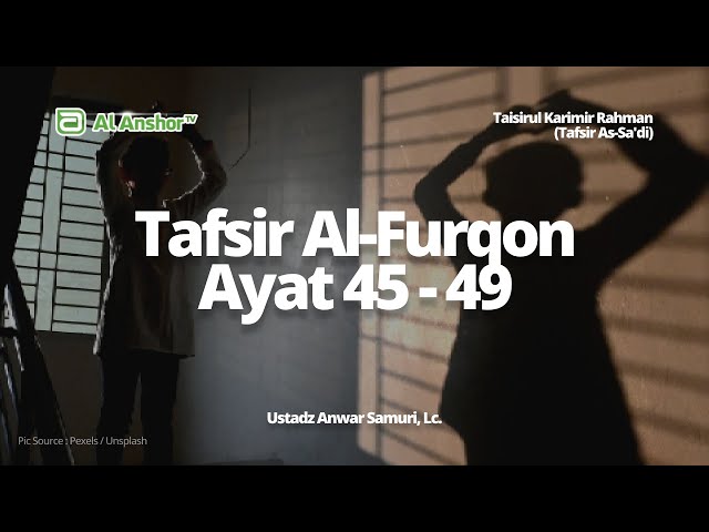 Tafsir Surah Al-Furqon Ayat 45-49 - Ustadz Anwar Samuri, Lc. | Taisirul Karimir Rahman