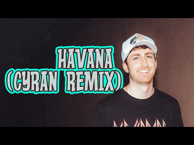 Camila Cabello 'Havana' (Cyran Remix)