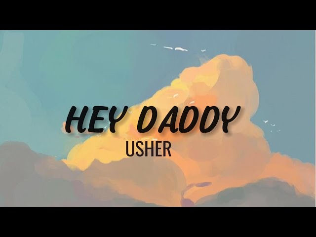 HEY DADDY - Usher (Daddy's home, home for me) lyrics