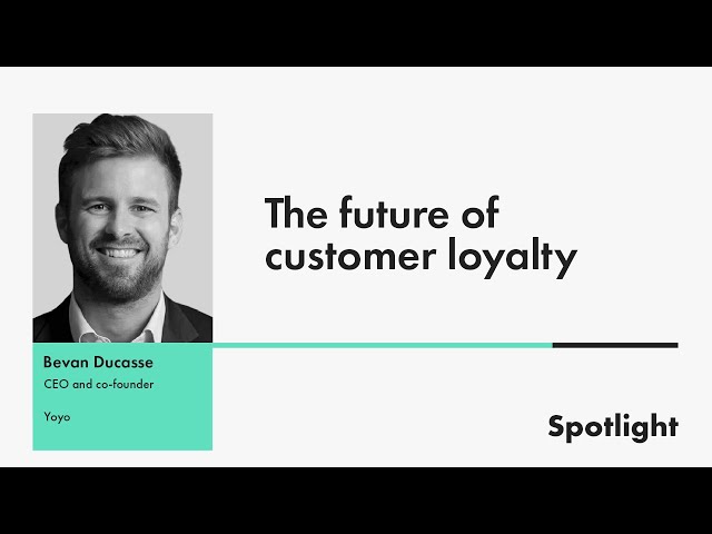 Bevan Ducasse, CEO and co-founder at Yoyo on building customer loyalty | Spotlight