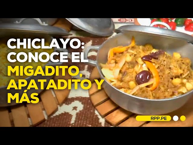 Chiclayo: Los platos que no conocías de la gastronomía lambayecana #NuestraTierra