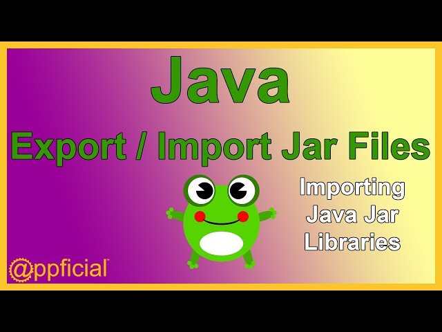 How to Create a Java JAR File and Import Package Libraries into a Java Package - APPFICIAL