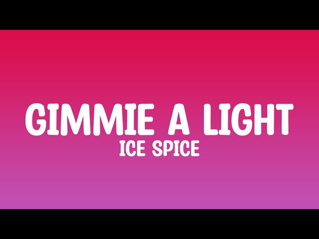 Ice Spice - Gimmie A Light - LYRICS
