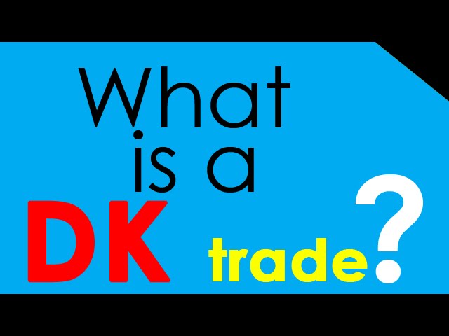 What is a DK trade? 35=Q