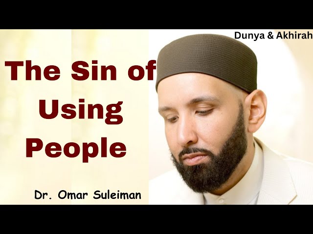 The Sin of Using People   |   Dr. Omar Suleiman