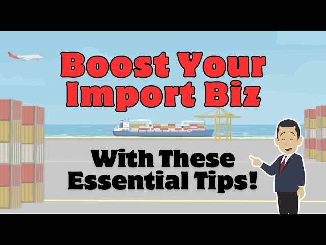 Boost Your Import Business With These Essential Tips!