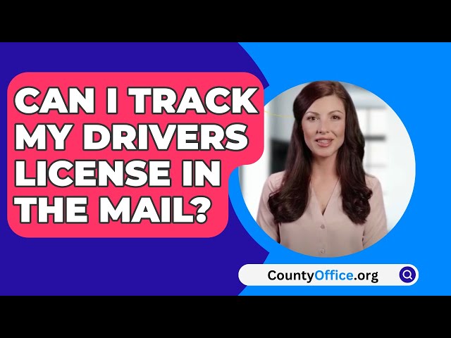 Can I Track My Drivers License In The Mail? - CountyOffice.org
