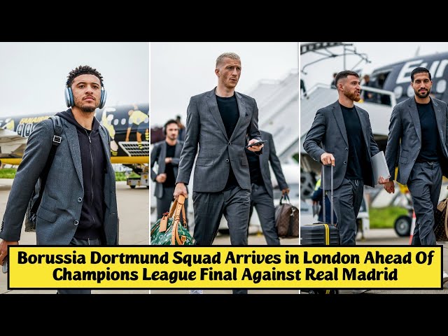 🟡⚫️Borussia Dortmund Squad Arrives in London Ahead Of Champions League Final Against Real Madrid