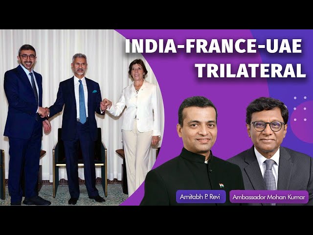 India-France-UAE Trilateral: Building Minilaterals On The Strength Of Bilaterals