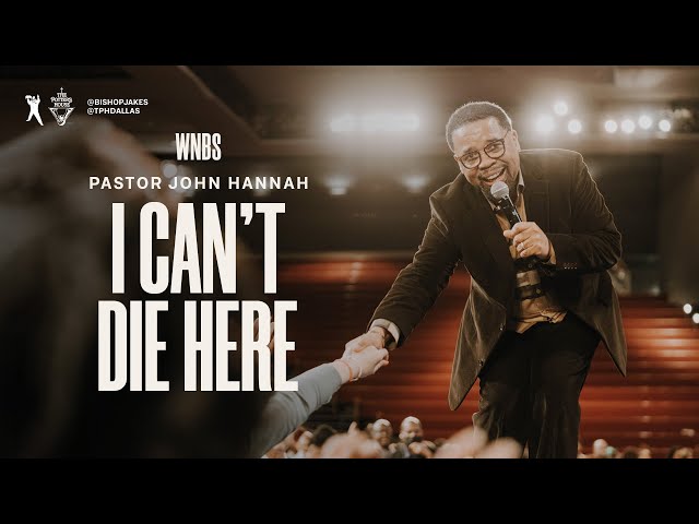 I Can't Die Here - Pastor John Hannah
