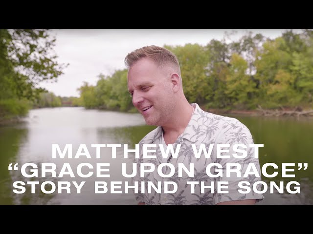 Matthew West - The Story Behind "Grace Upon Grace"