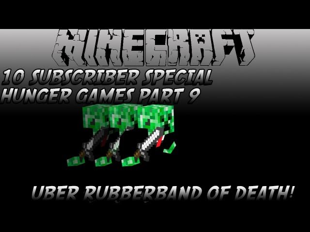 10 Subscriber Special Hunger Games Part 9 Uber rubberband of death!
