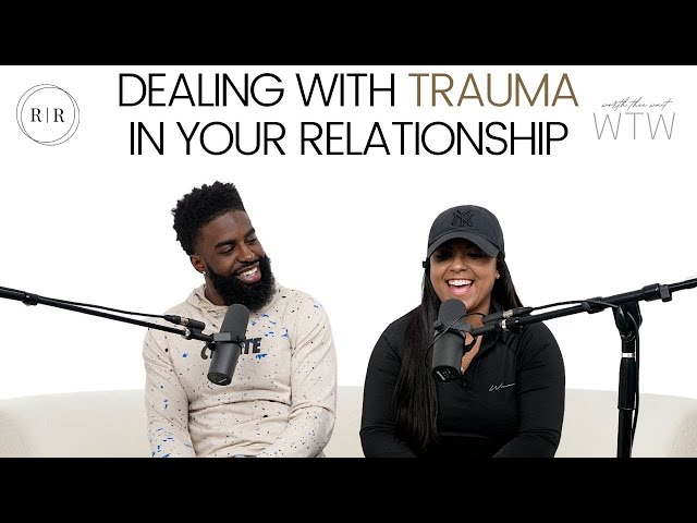 Dealing With Past Trauma In Your Relationship - WTW