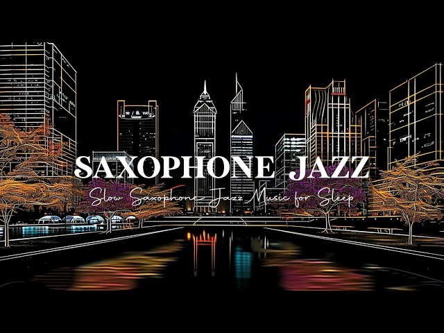Tender Saxophone Night Jazz - Smooth Jazz Instrumental Music - Background Jazz Music for Deep Sleep