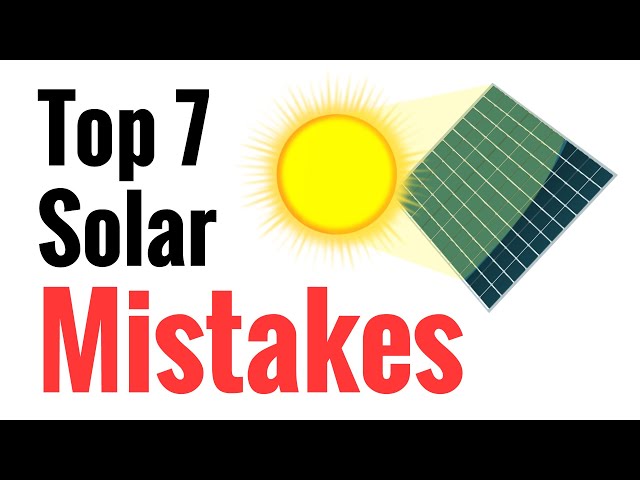 Top 7 Mistakes Newbies Make Going Solar - Avoid These For Effective Power Harvesting From The Sun