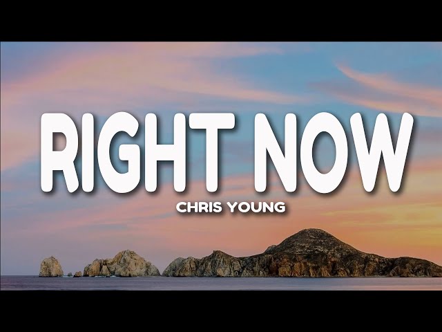 Chris Young - Right Now (Lyrics)