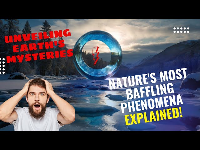 Unveiling Earth's Mysteries: Nature's Most Baffling Phenomena Explained!
